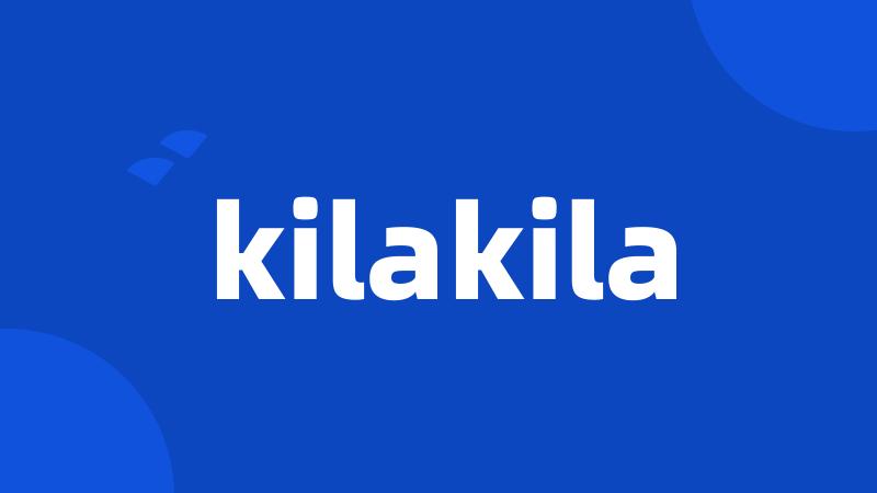 kilakila