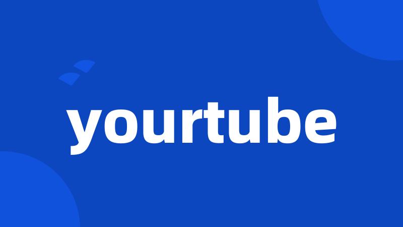 yourtube