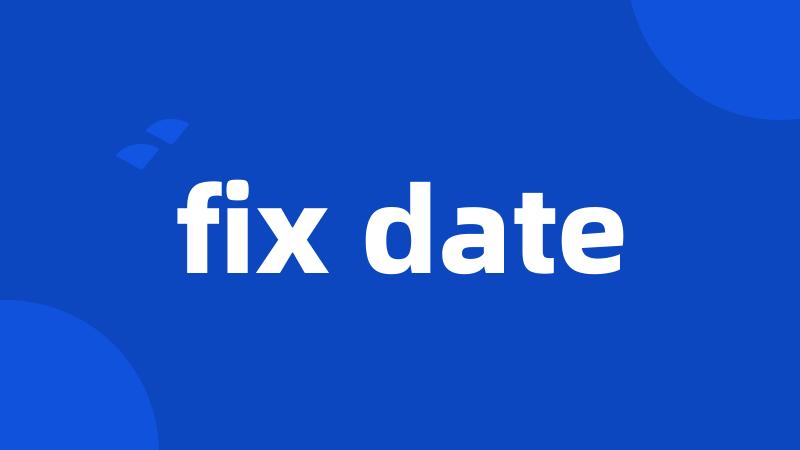 fix date