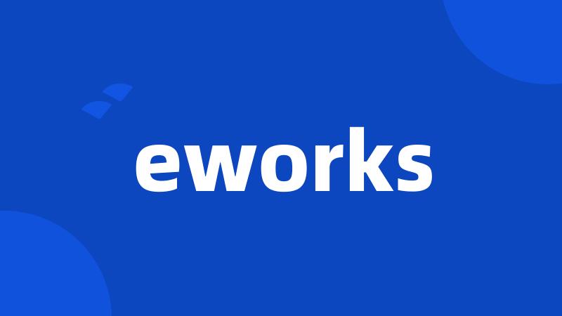 eworks