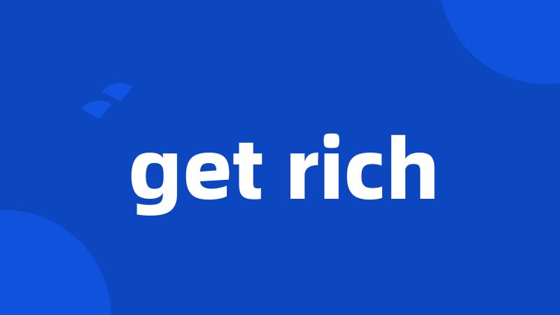 get rich