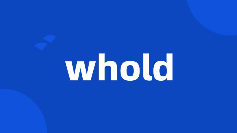 whold