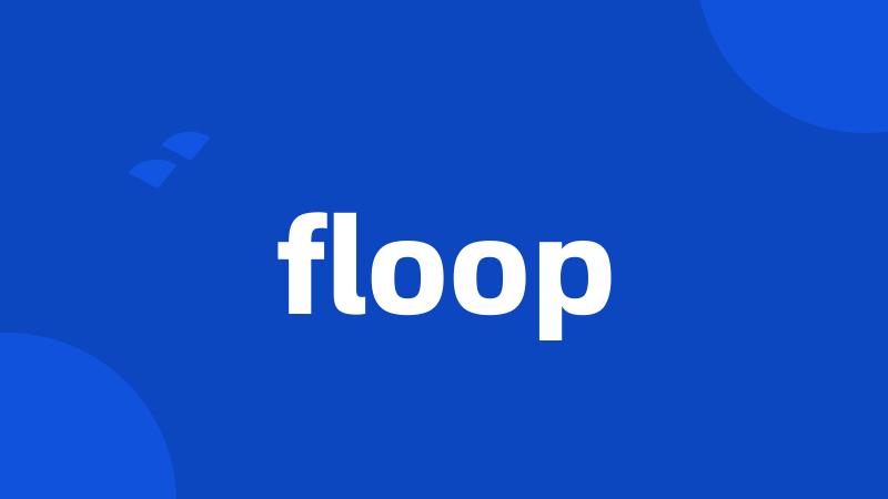 floop