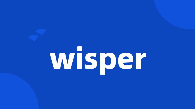 wisper