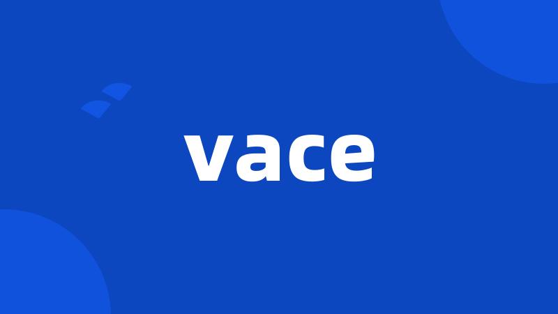 vace