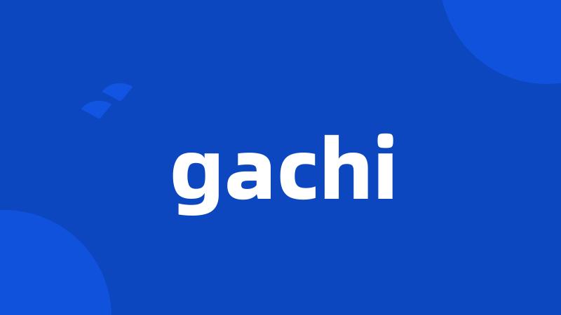 gachi