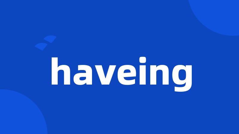 haveing