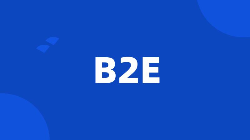 B2E