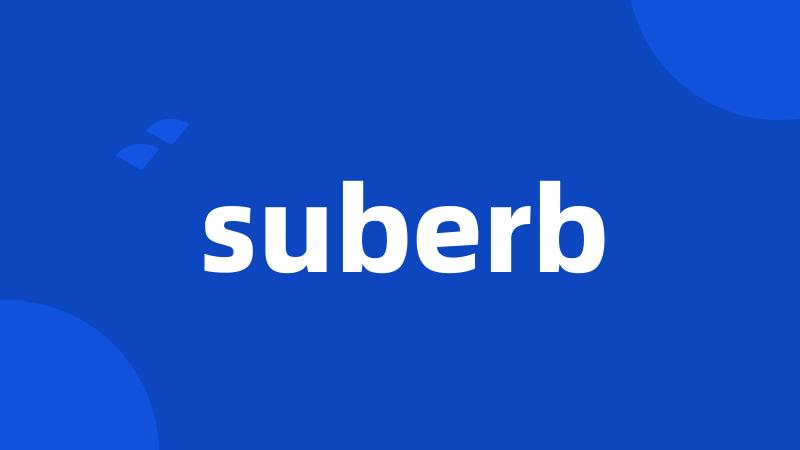 suberb