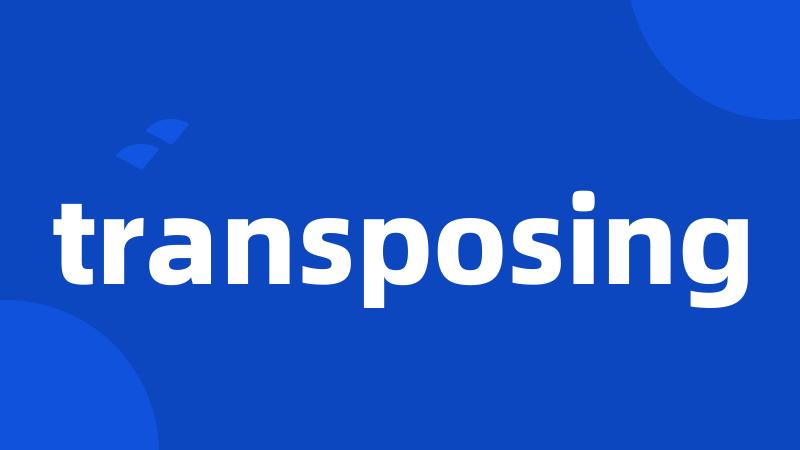 transposing