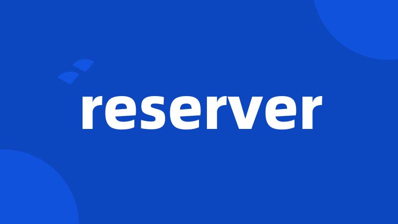 reserver