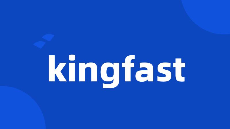 kingfast