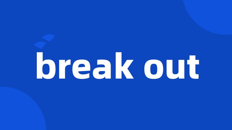 break out