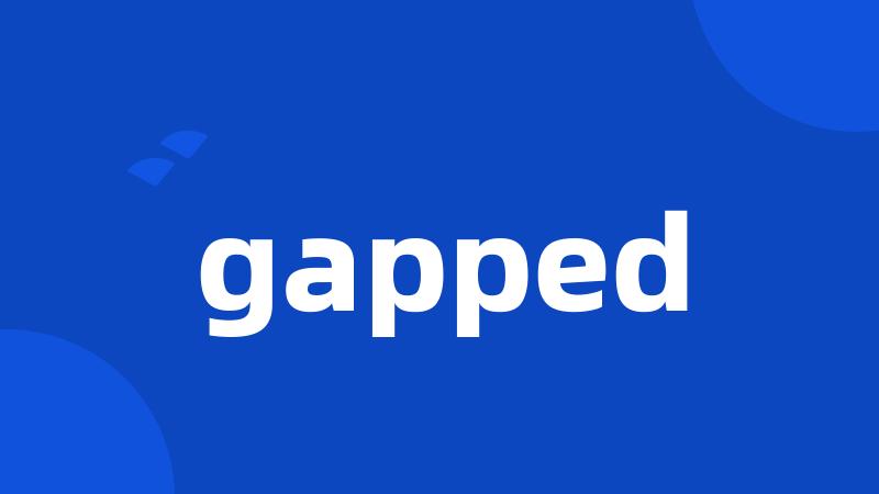 gapped