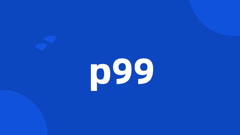 p99