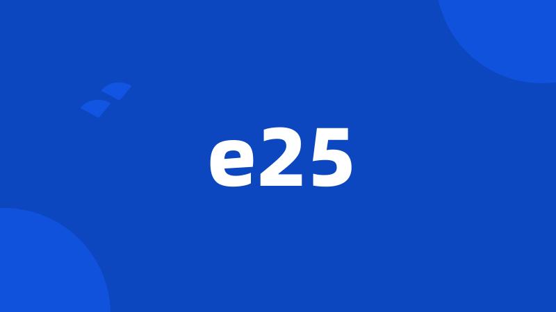 e25