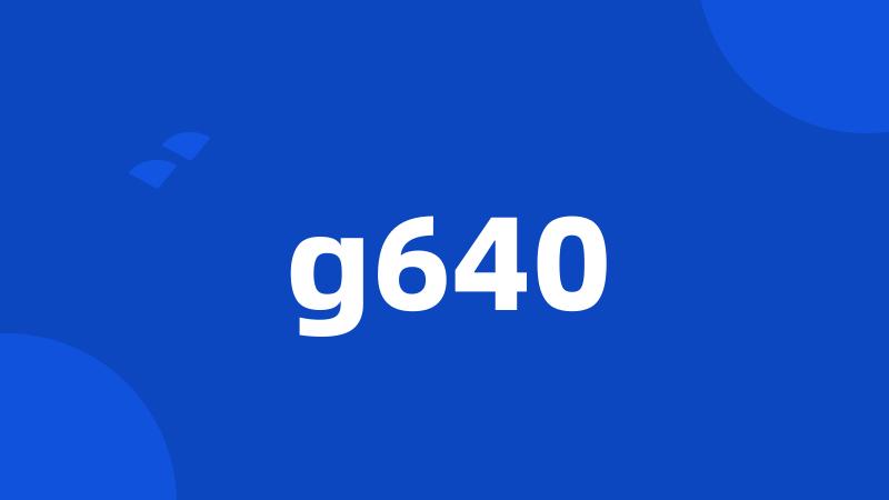 g640