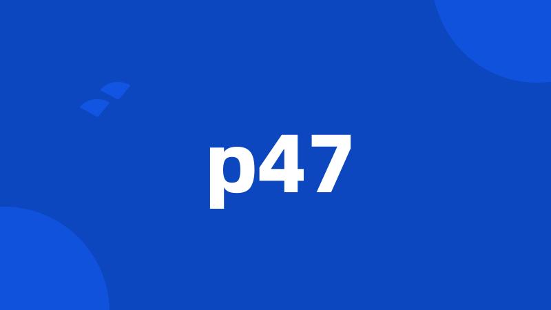 p47