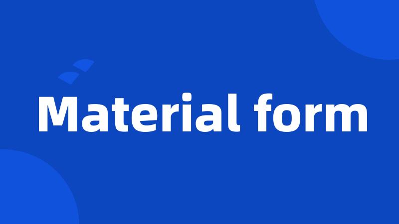 Material form