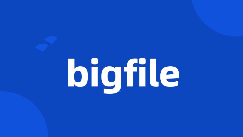 bigfile