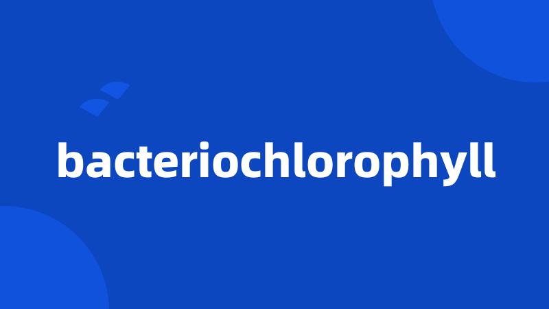 bacteriochlorophyll