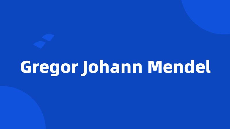 Gregor Johann Mendel