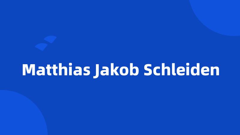 Matthias Jakob Schleiden