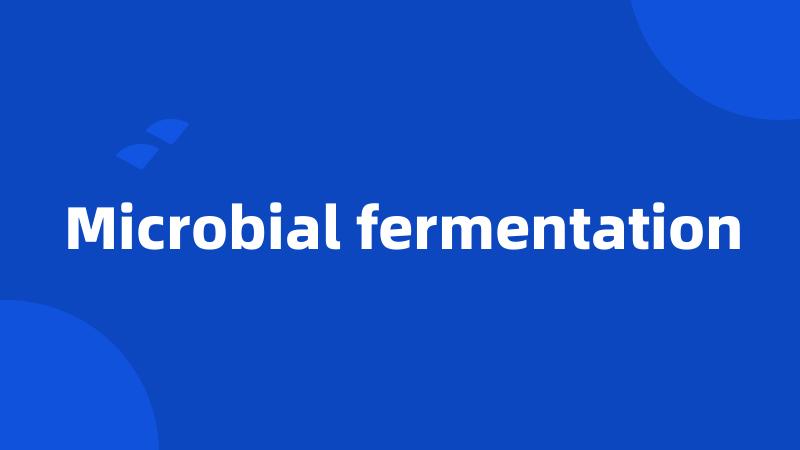 Microbial fermentation