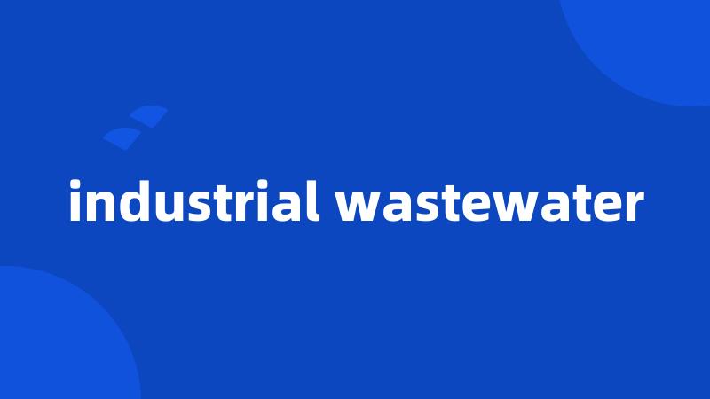 industrial wastewater