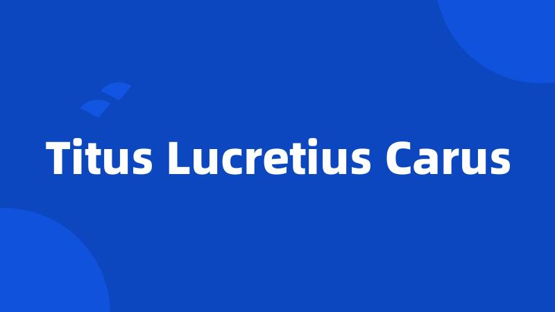 Titus Lucretius Carus