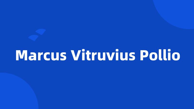 Marcus Vitruvius Pollio