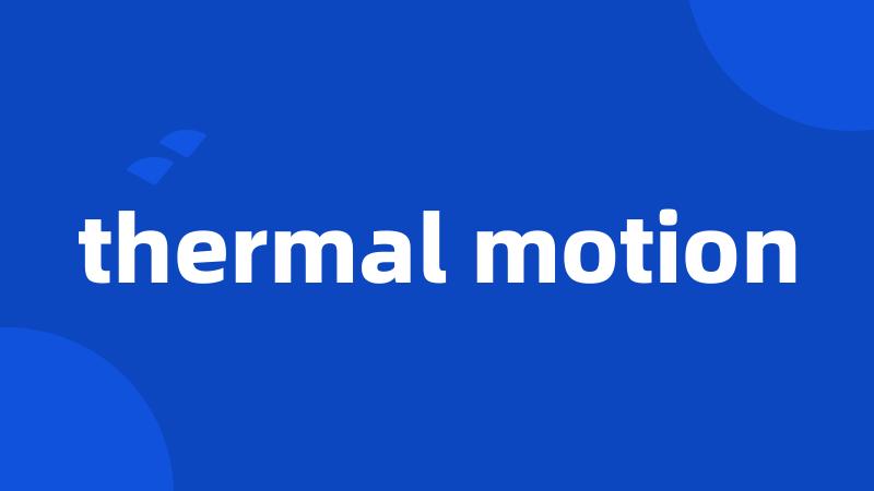 thermal motion