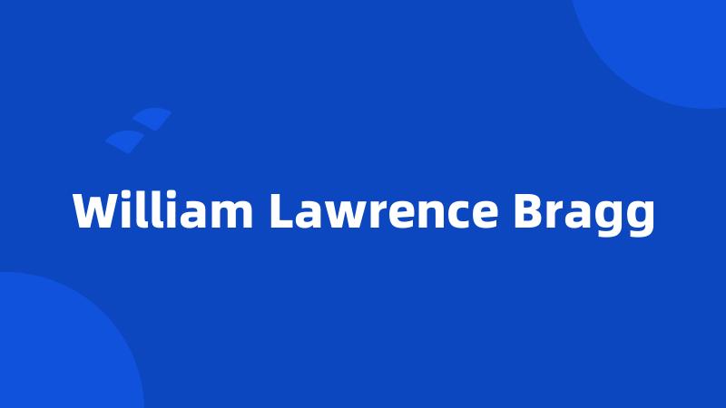 William Lawrence Bragg