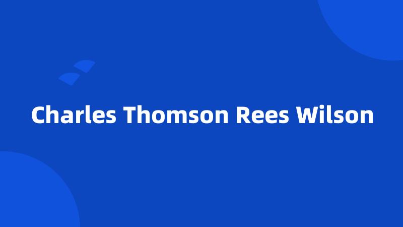 Charles Thomson Rees Wilson