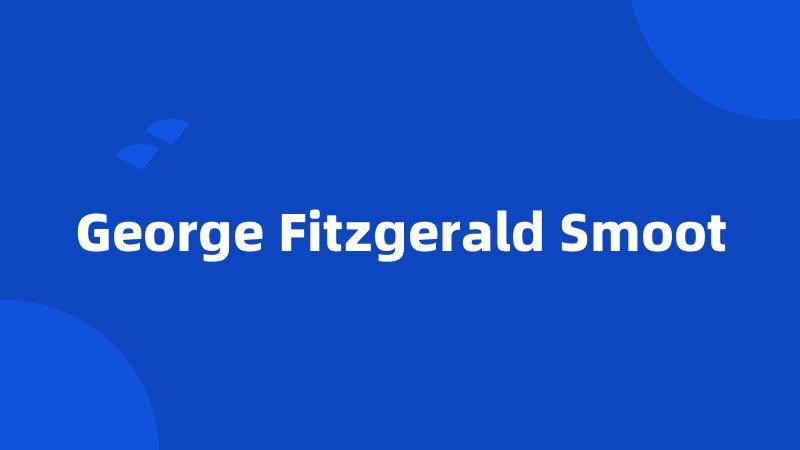 George Fitzgerald Smoot