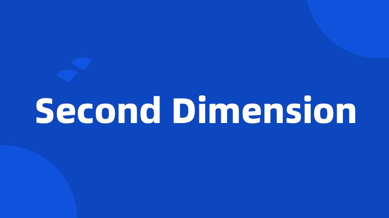 Second Dimension