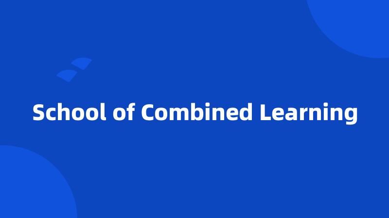 School of Combined Learning