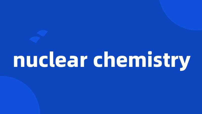 nuclear chemistry