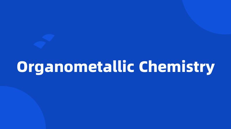 Organometallic Chemistry