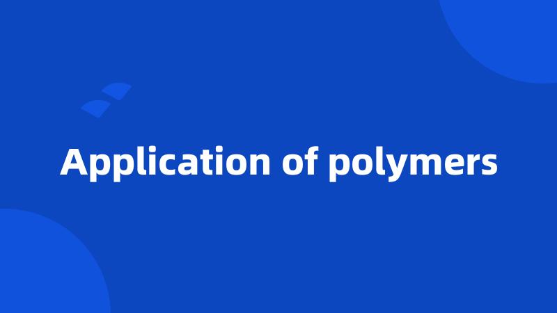 Application of polymers