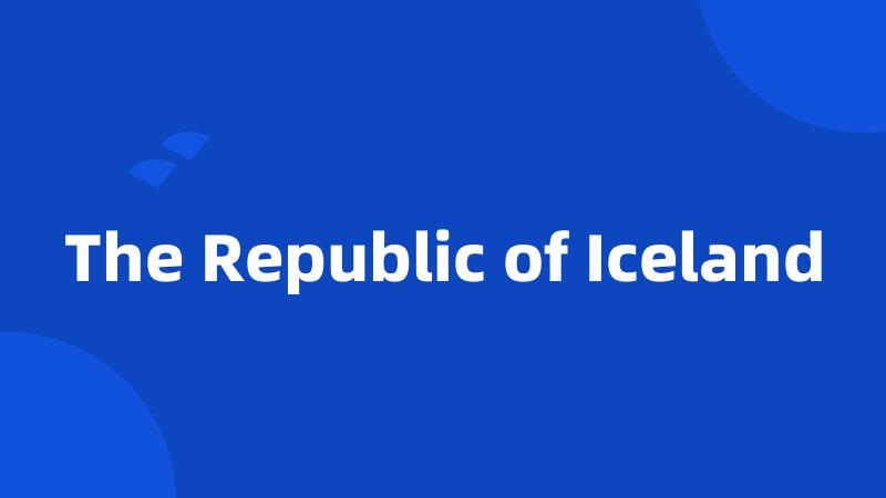 The Republic of Iceland