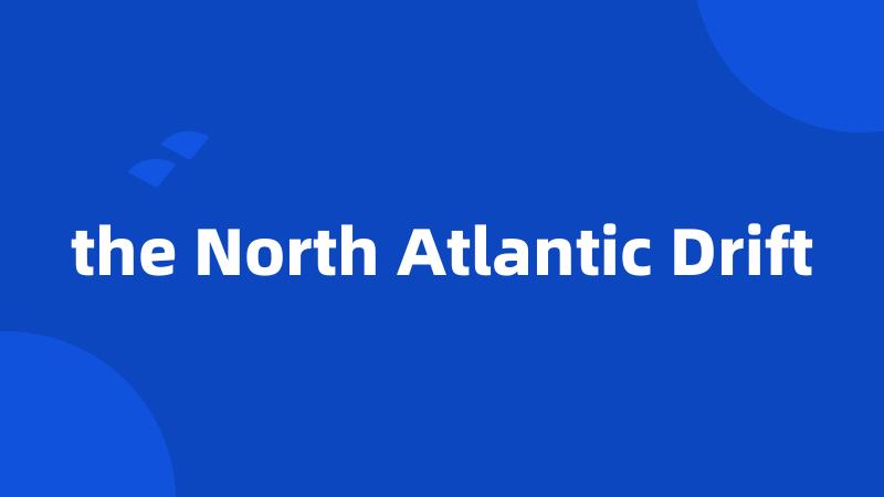 the North Atlantic Drift