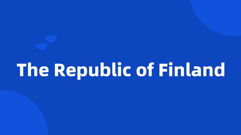 The Republic of Finland