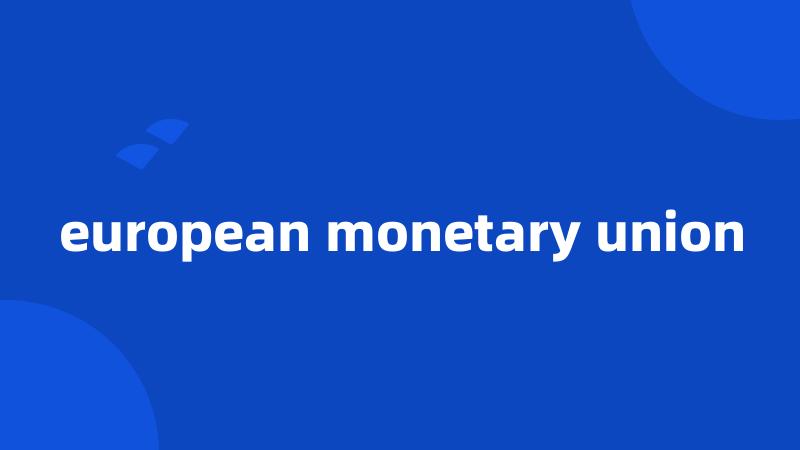 european monetary union