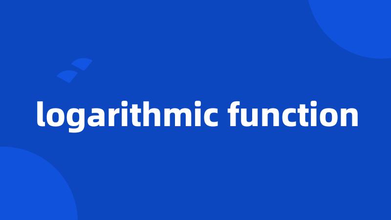 logarithmic function