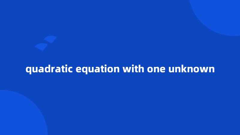 quadratic equation with one unknown