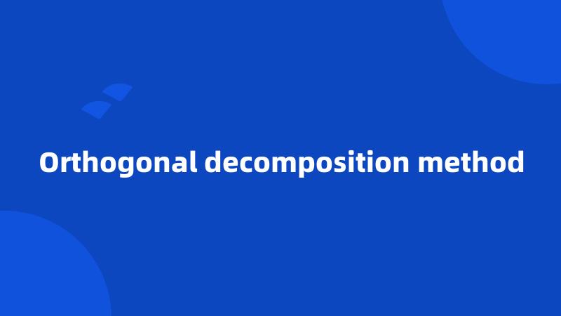 Orthogonal decomposition method