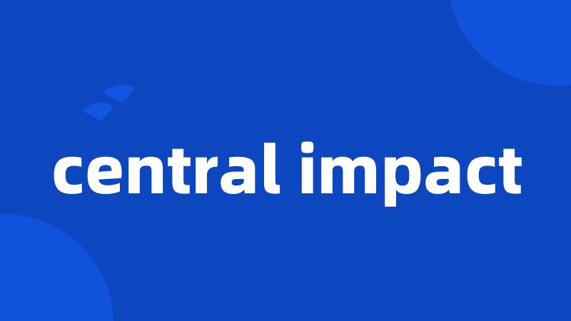 central impact