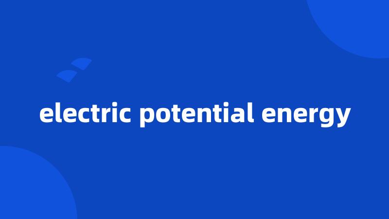 electric potential energy