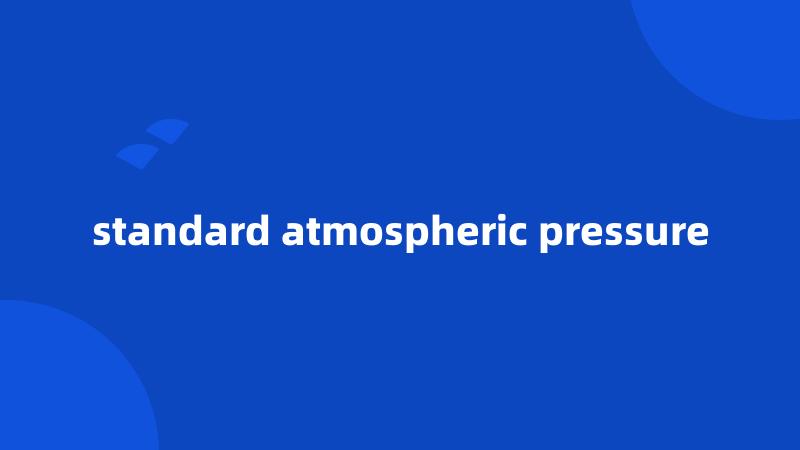 standard atmospheric pressure